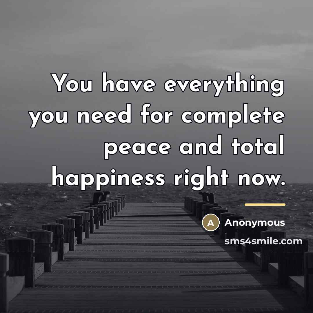 “You have everything you need for complete peace and total…” quote by Anonymous