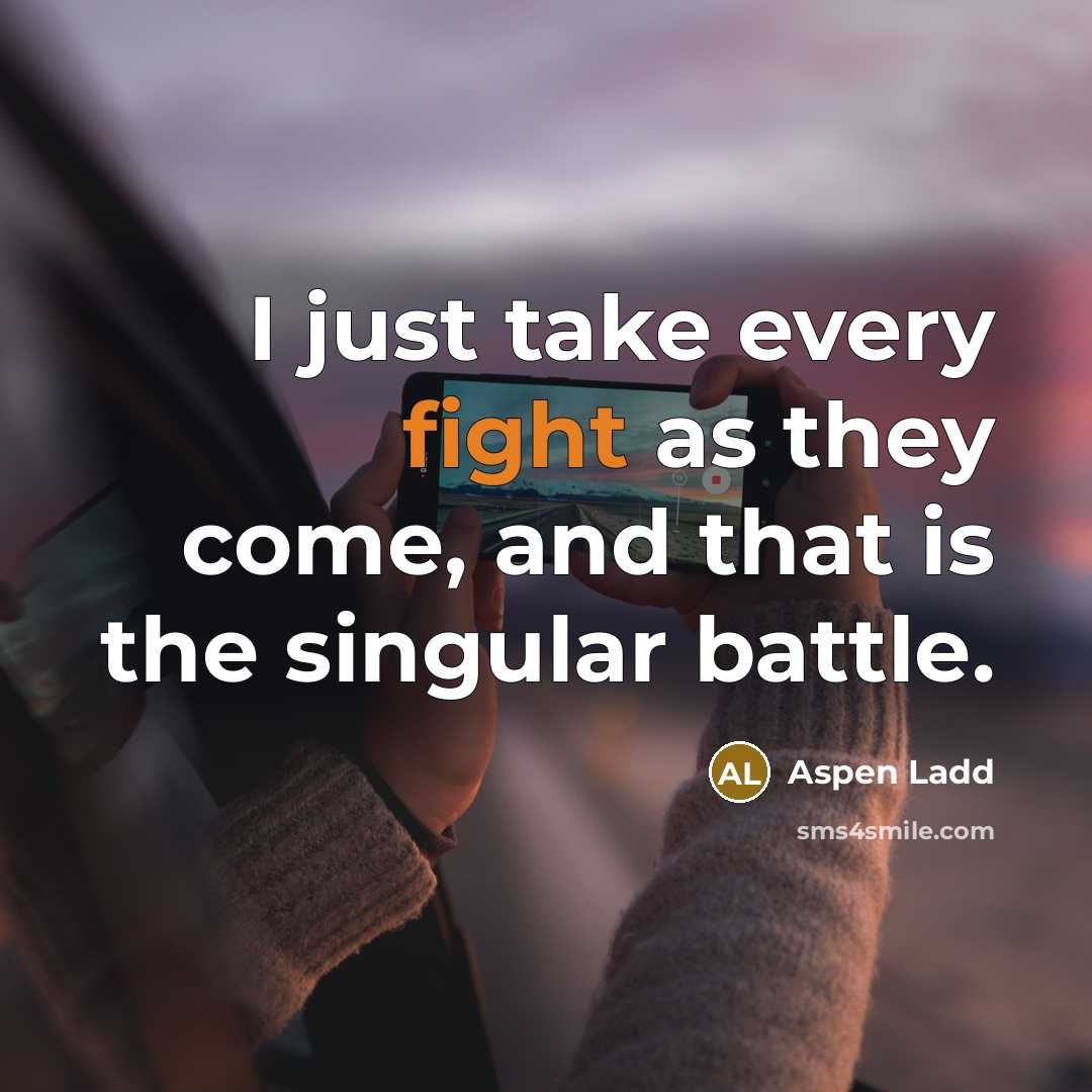 “I just take every fight as they come, and that…” quote by Aspen Ladd