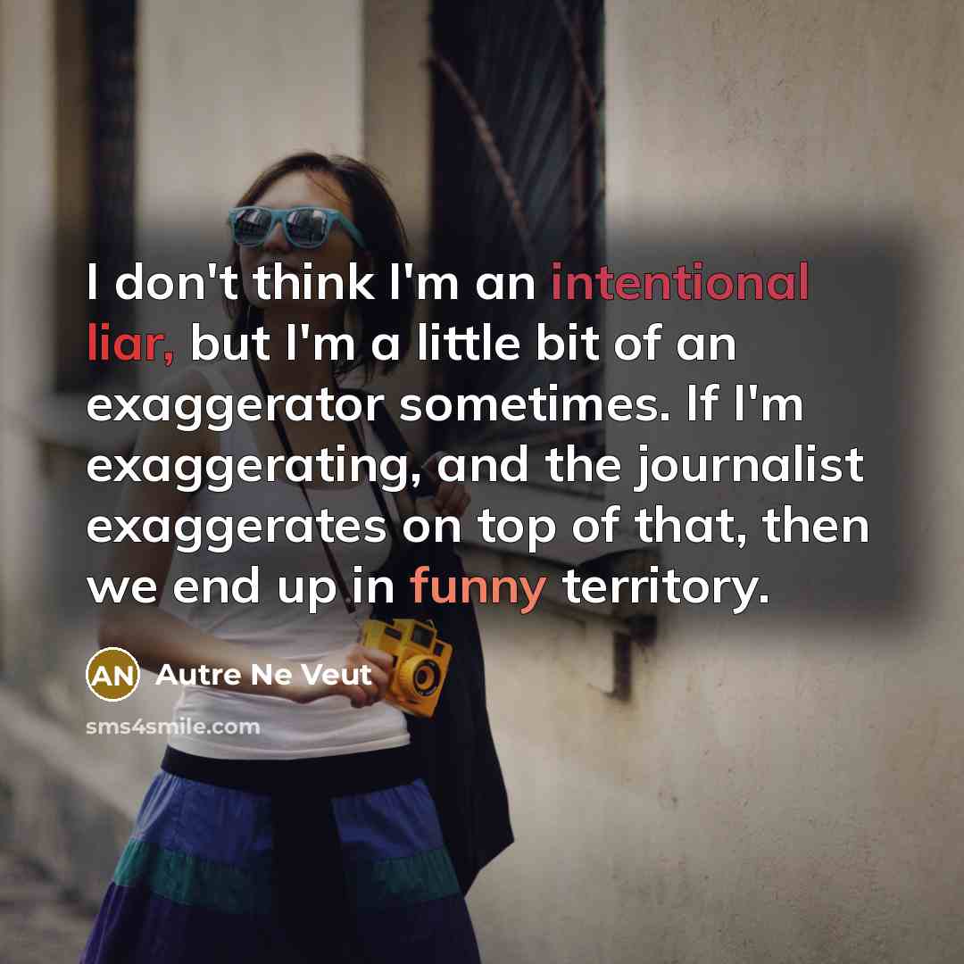 “I don't think I'm an intentional liar, but I'm a…” quote by Autre Ne Veut