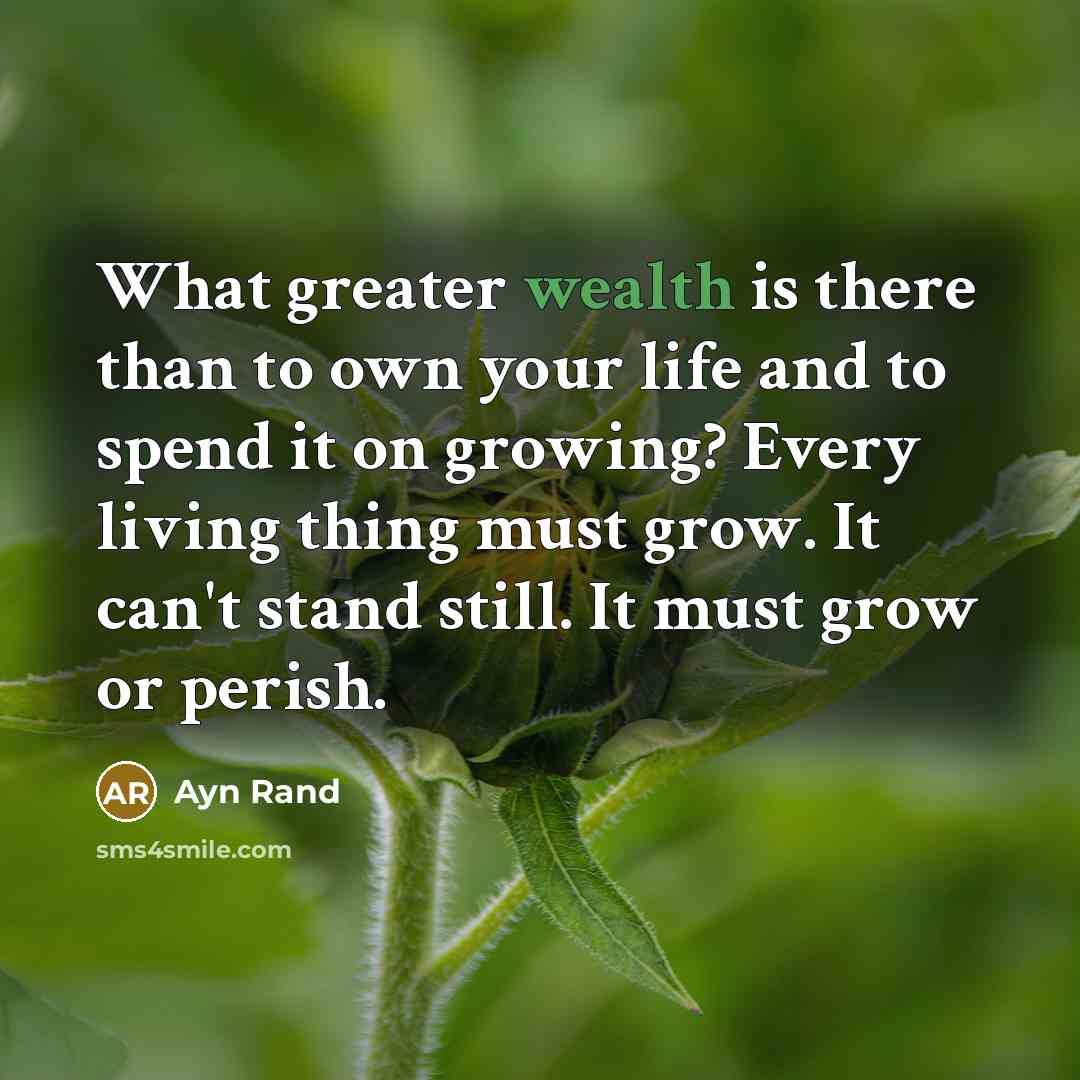 “What greater wealth is there than to own your life…” quote by Ayn Rand