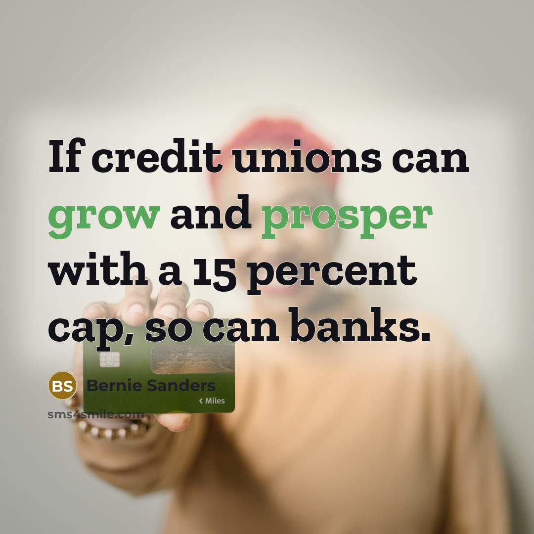 “If credit unions can grow and prosper with a 15…” quote by Bernie Sanders