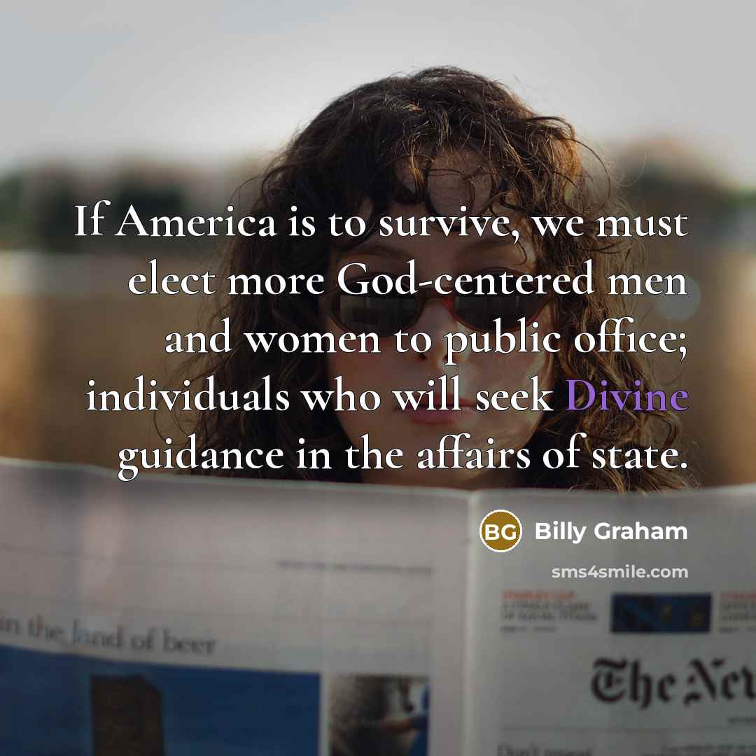“If America is to survive, we must elect more God-centered…” quote by Billy Graham