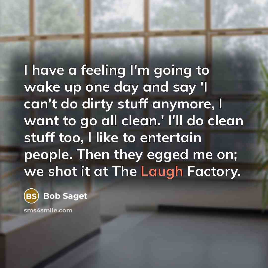 “I have a feeling I'm going to wake up one…” quote by Bob Saget