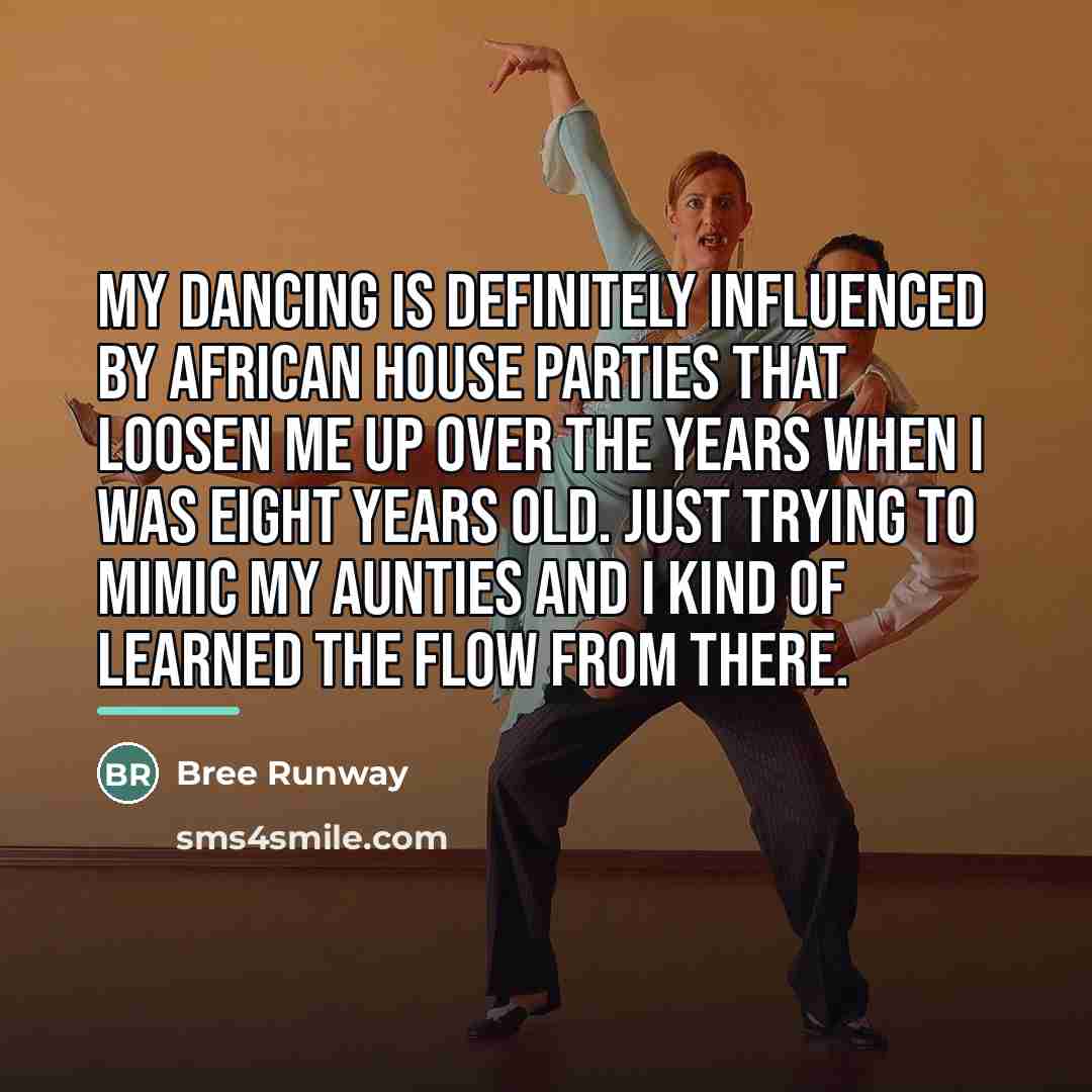 “My dancing is definitely influenced by African house parties that…” quote by Bree Runway