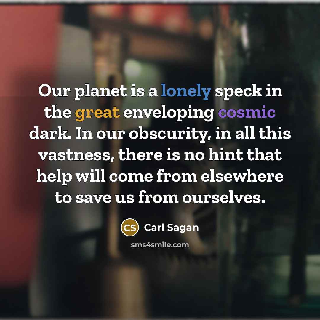 “Our planet is a lonely speck in the great enveloping…” quote by Carl Sagan