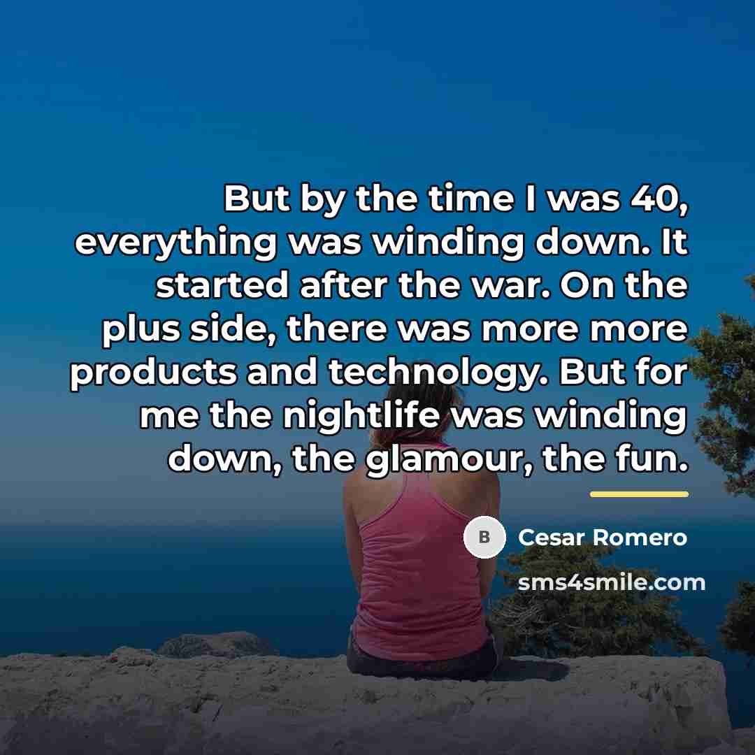 “But by the time I was 40, everything was winding…” quote by Cesar Romero