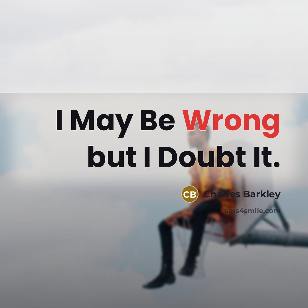 “I May Be Wrong but I Doubt It.…” quote by Charles Barkley