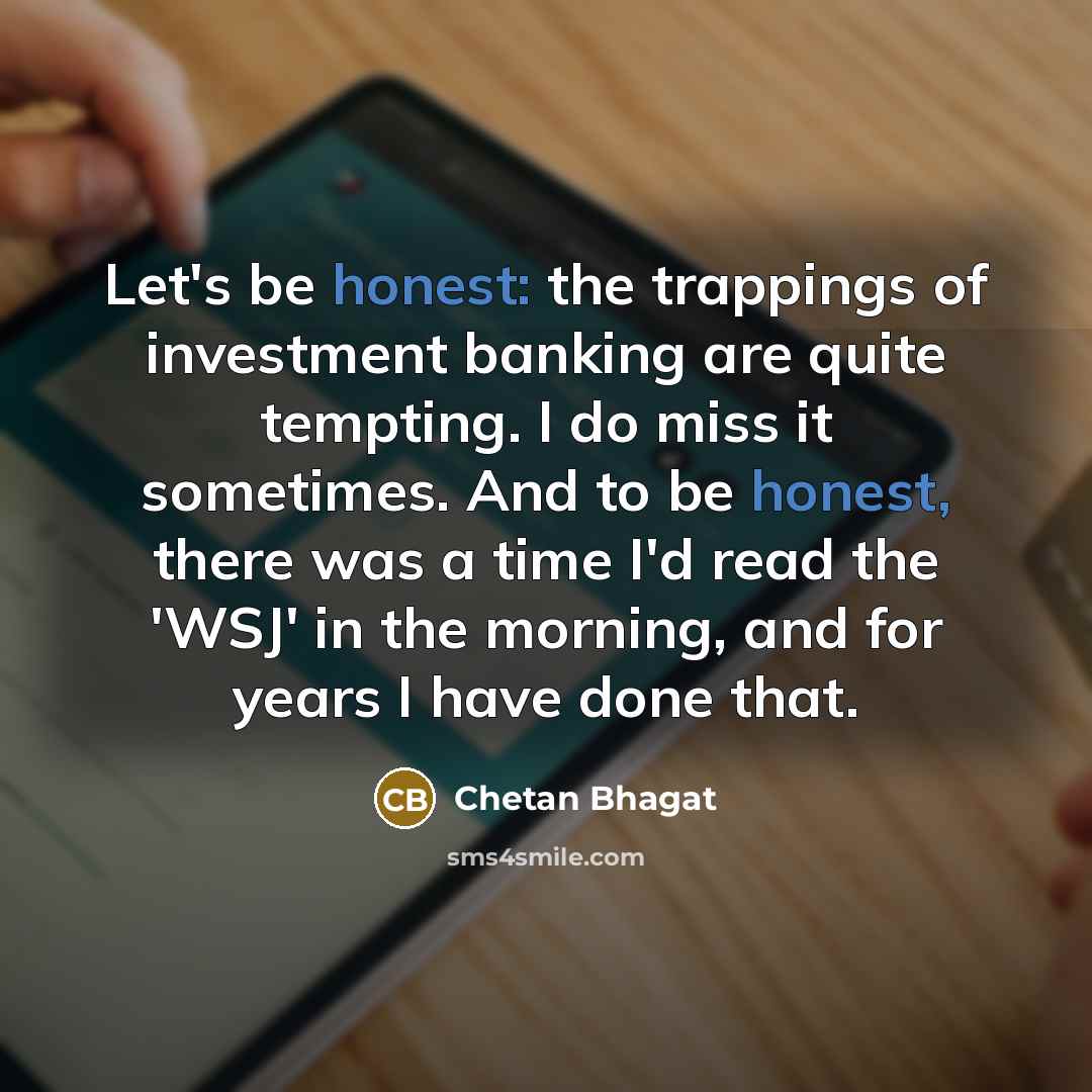 “Let's be honest: the trappings of investment banking are quite…” quote by Chetan Bhagat