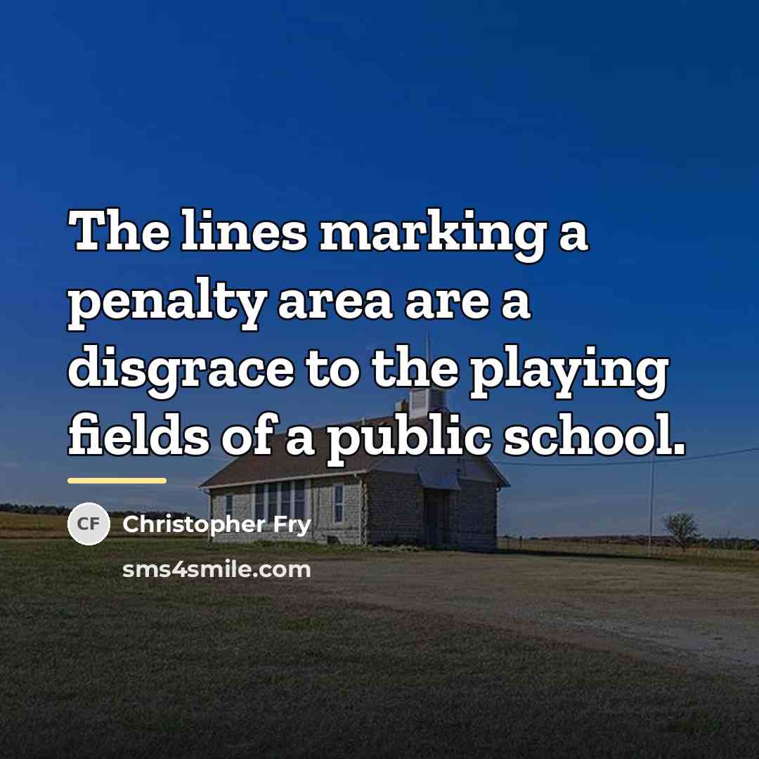 “The lines marking a penalty area are a disgrace to…” quote by Christopher Fry