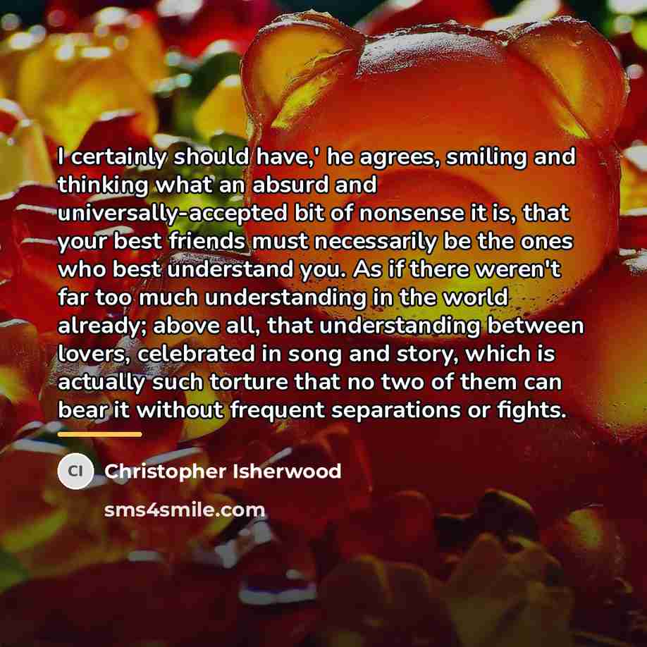 “I certainly should have,' he agrees, smiling and thinking what…” quote by Christopher Isherwood
