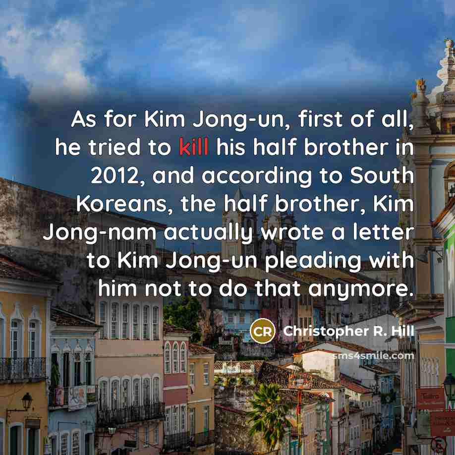 “As for Kim Jong-un, first of all, he tried to…” quote by Christopher R. Hill