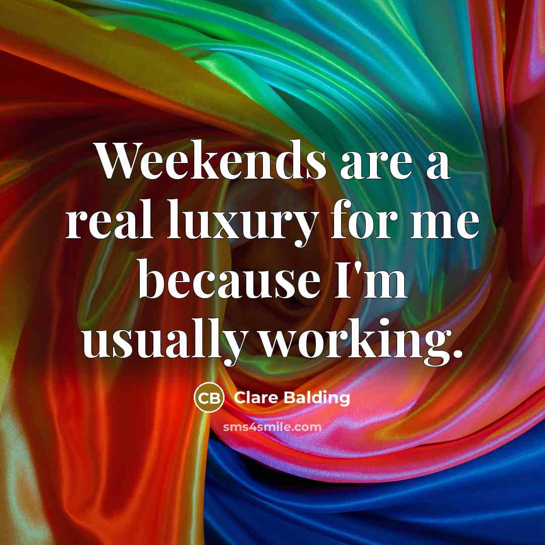“Weekends are a real luxury for me because I'm usually…” quote by Clare Balding