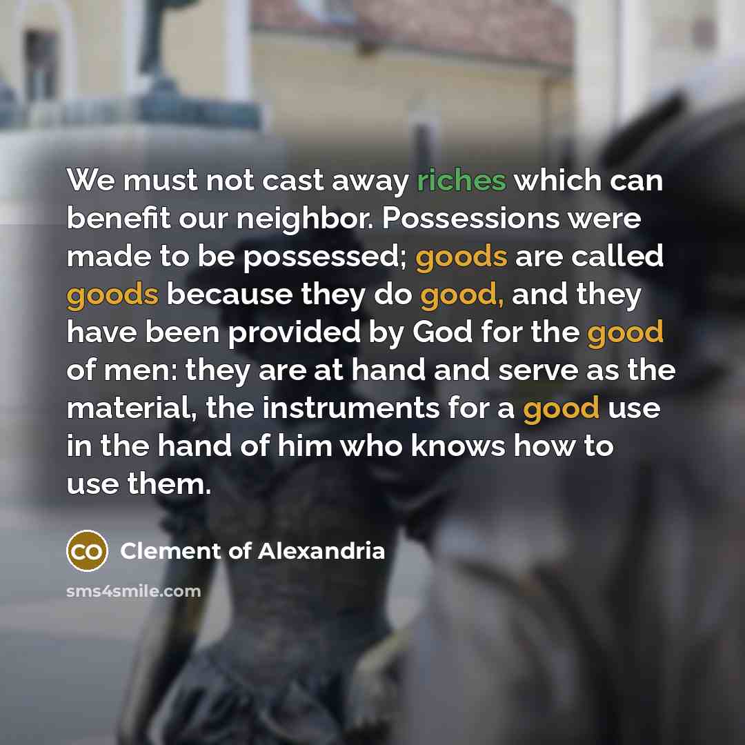 “We must not cast away riches which can benefit our…” quote by Clement of Alexandria
