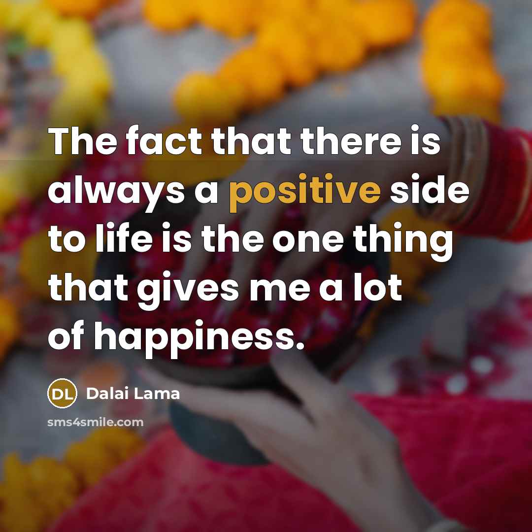 “The fact that there is always a positive side to…” quote by Dalai Lama