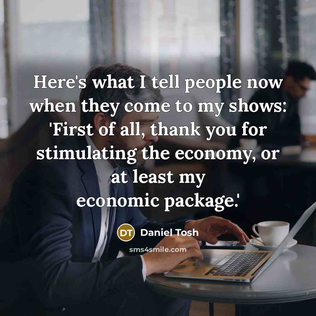 “Here's what I tell people now when they come to…” quote by Daniel Tosh