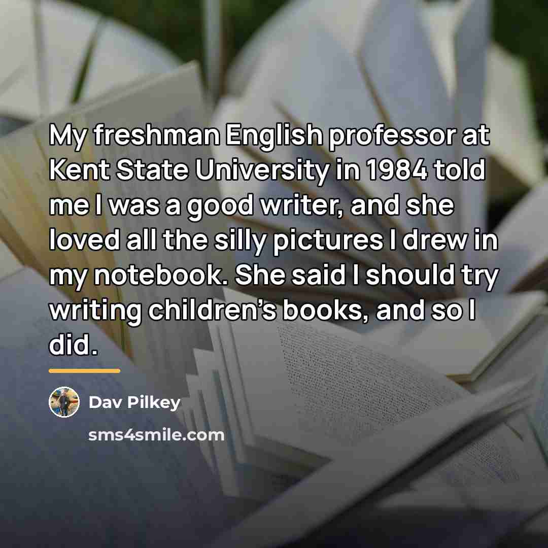 “My freshman English professor at Kent State University in 1984…” quote by Dav Pilkey