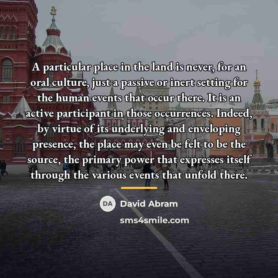 “A particular place in the land is never, for an…” quote by David Abram