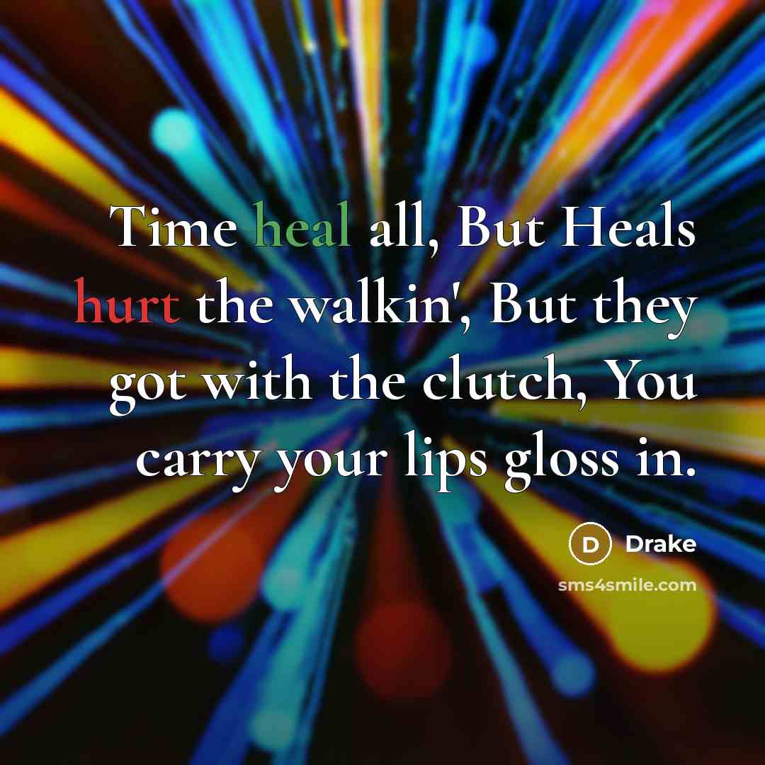 “Time heal all, But Heals hurt the walkin', But they…” quote by Drake
