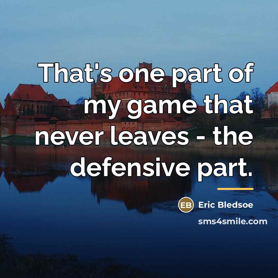 “That's one part of my game that never leaves -…” quote by Eric Bledsoe