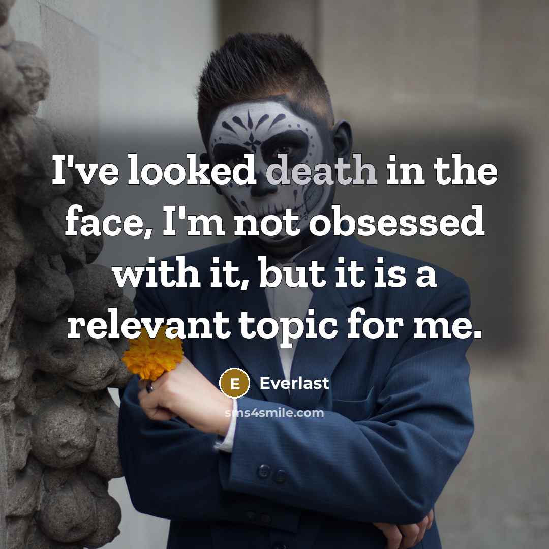 “I've looked death in the face, I'm not obsessed with…” quote by Everlast