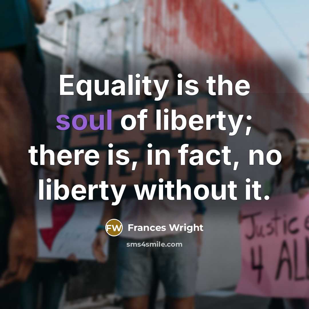 “Equality is the soul of liberty; there is, in fact,…” quote by Frances Wright