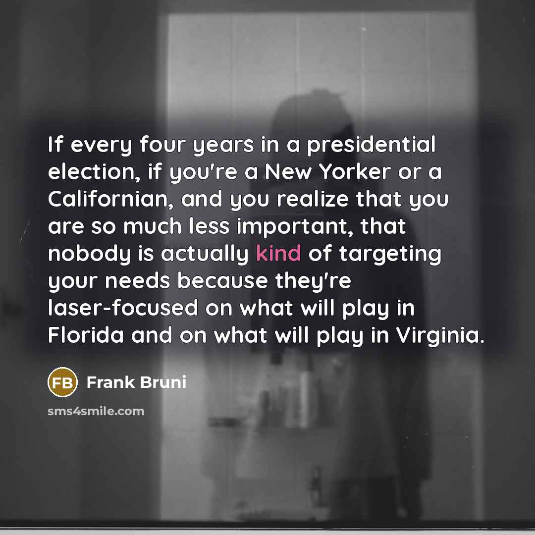 “If every four years in a presidential election, if you're…” quote by Frank Bruni