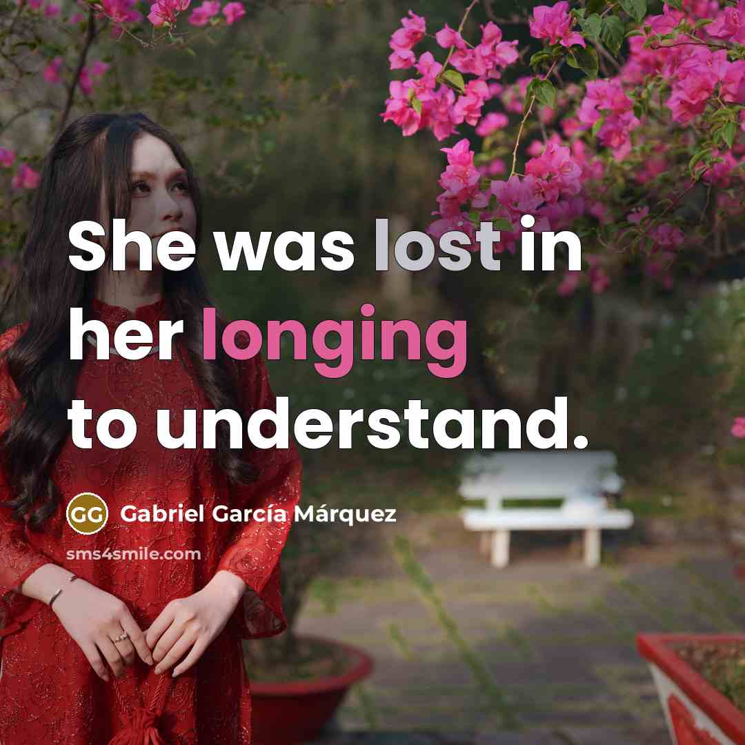 “She was lost in her longing to understand.…” quote by Gabriel Garcia Marquez