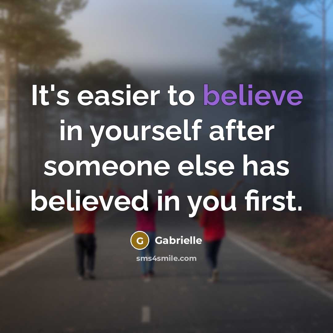 “It's easier to believe in yourself after someone else has…” quote by Gabrielle