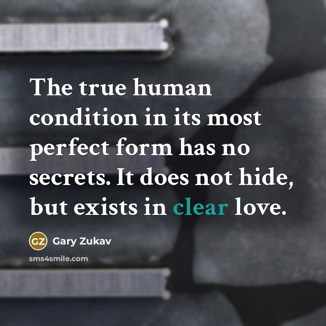 “The true human condition in its most perfect form has…” quote by Gary Zukav