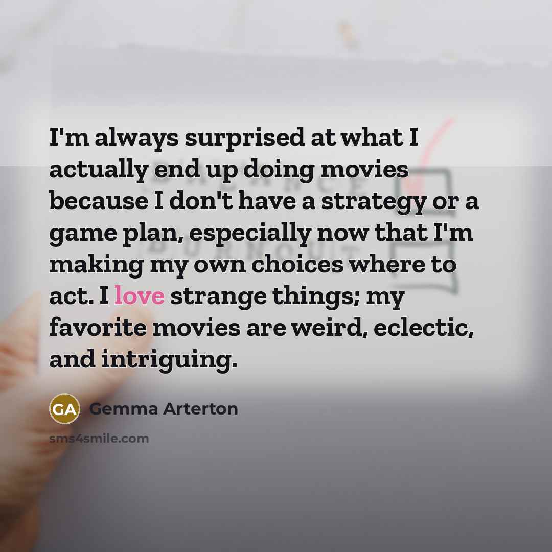 “I'm always surprised at what I actually end up doing…” quote by Gemma Arterton