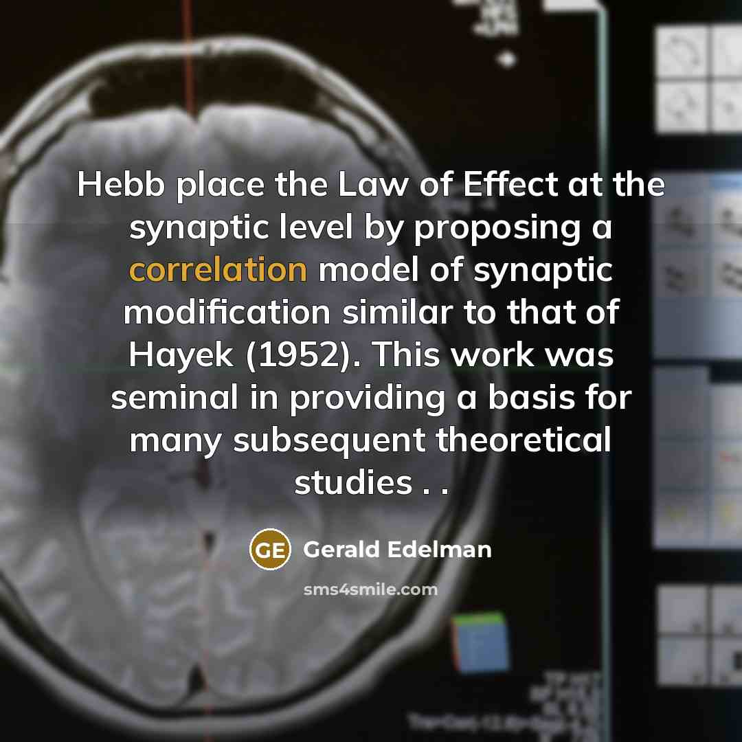 “Hebb place the Law of Effect at the synaptic level…” quote by Gerald Edelman