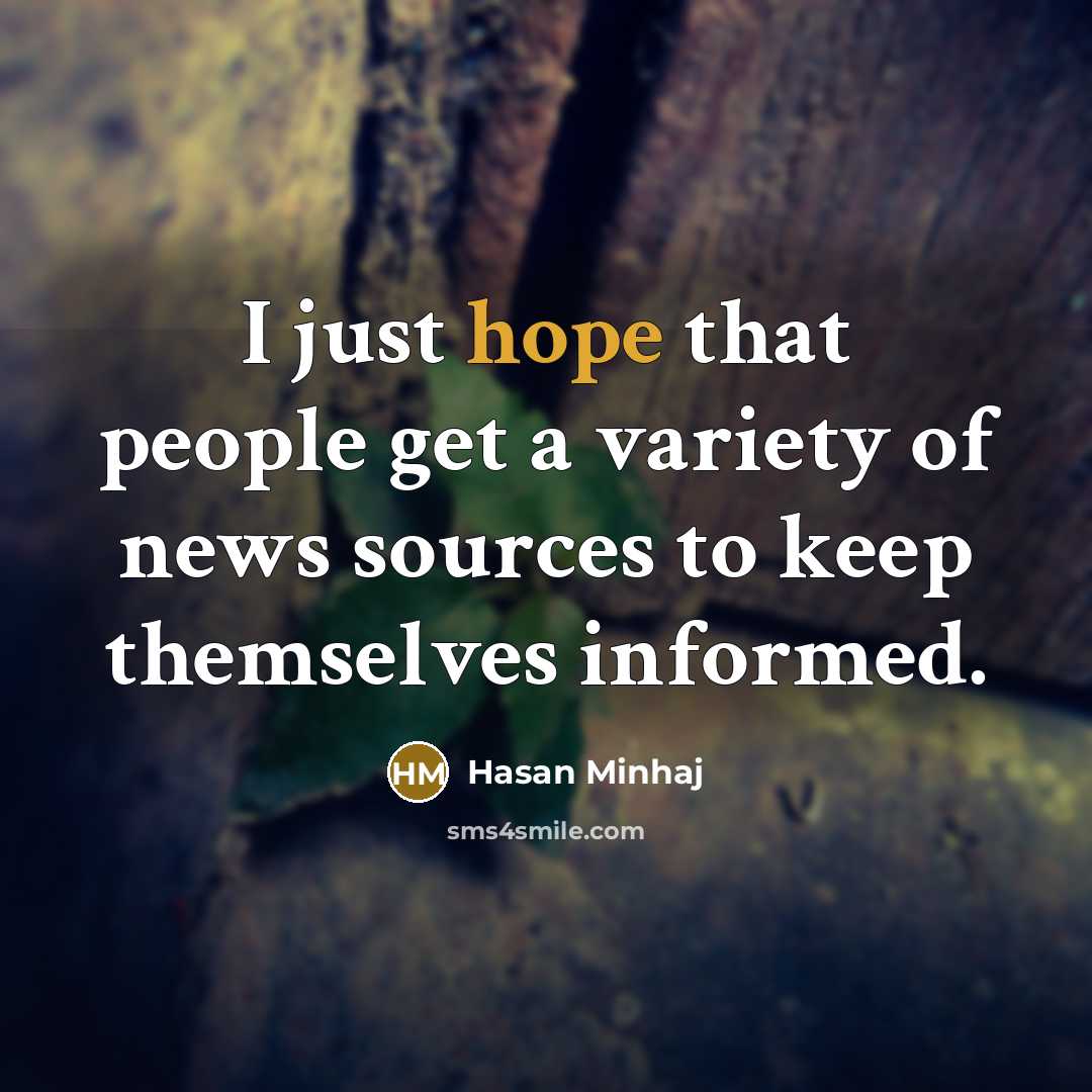 “I just hope that people get a variety of news…” quote by Hasan Minhaj
