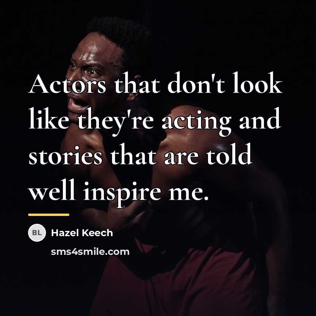 “Actors that don't look like they're acting and stories that…” quote by Hazel Keech