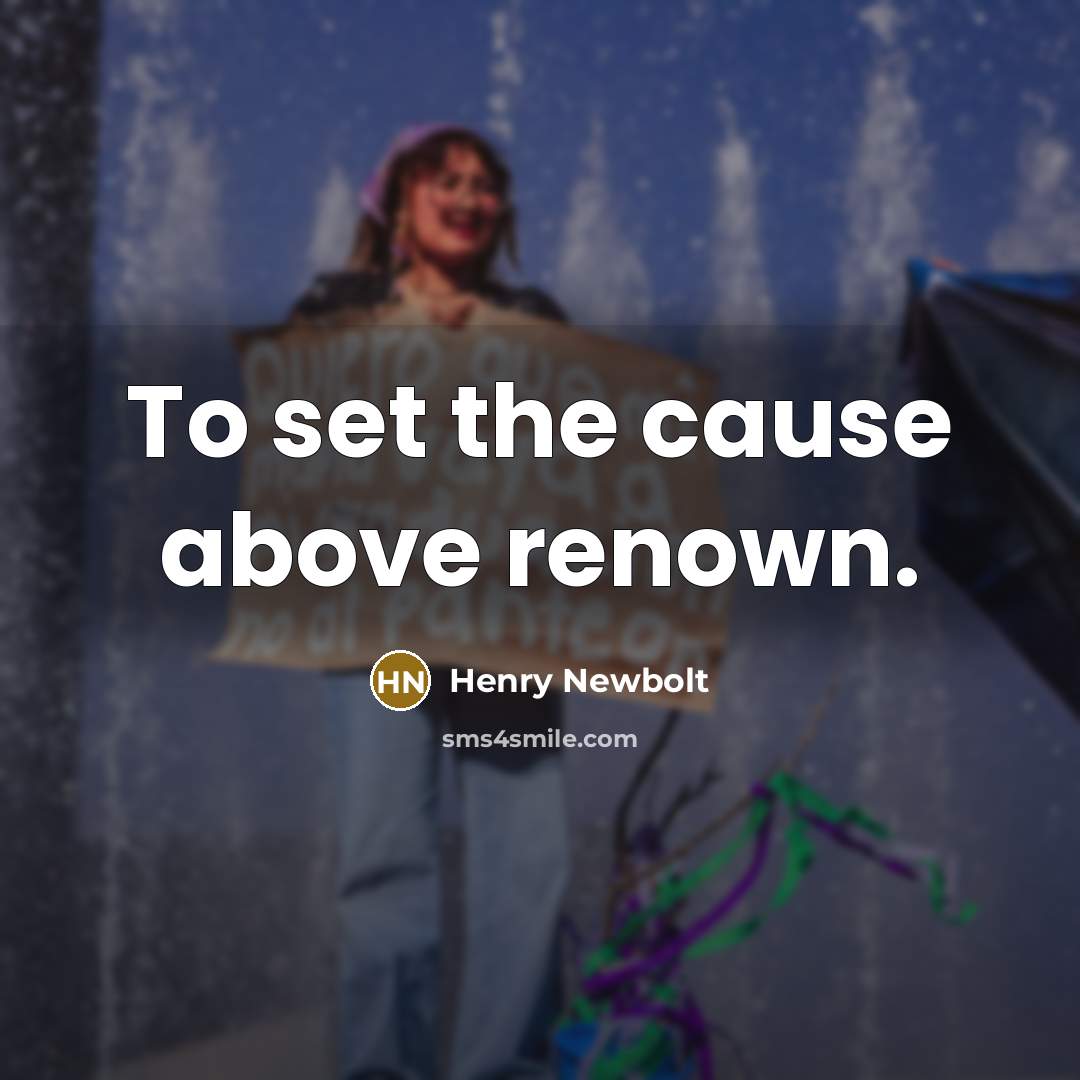 “To set the cause above renown.…” quote by Henry Newbolt