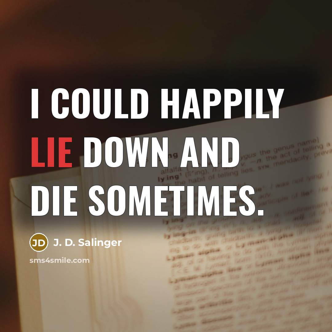 “I could happily lie down and die sometimes.…” quote by J. D. Salinger
