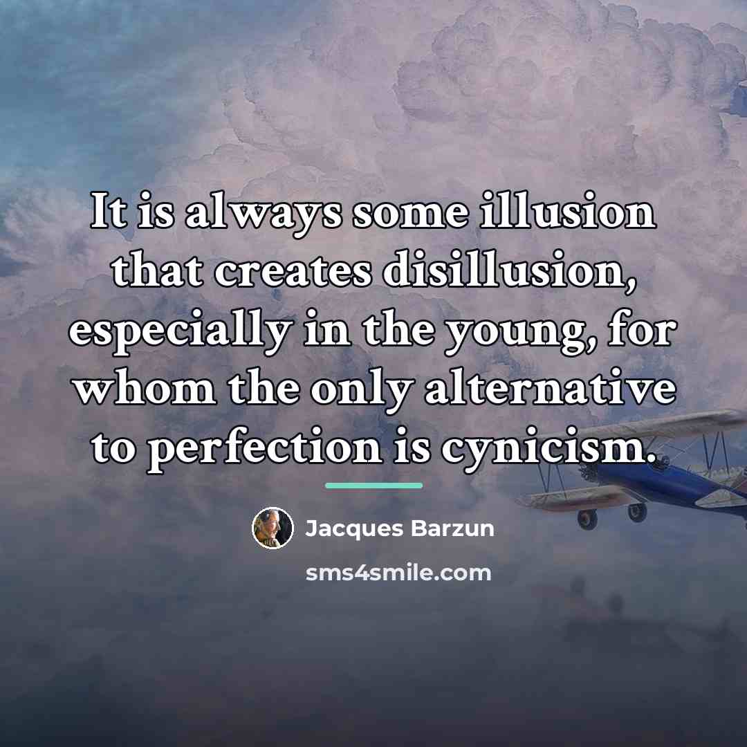“It is always some illusion that creates disillusion, especially in…” quote by Jacques Barzun