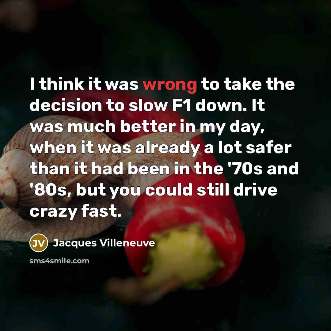 “I think it was wrong to take the decision to…” quote by Jacques Villeneuve