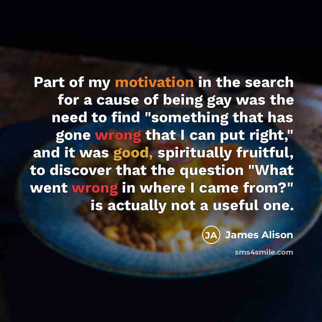 “Part of my motivation in the search for a cause…” quote by James Alison