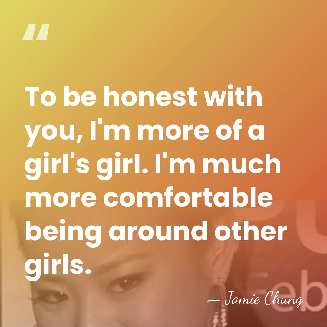 To be honest with you, I'm more of a girl's girl. I'm&hellip; - Jamie Chung
