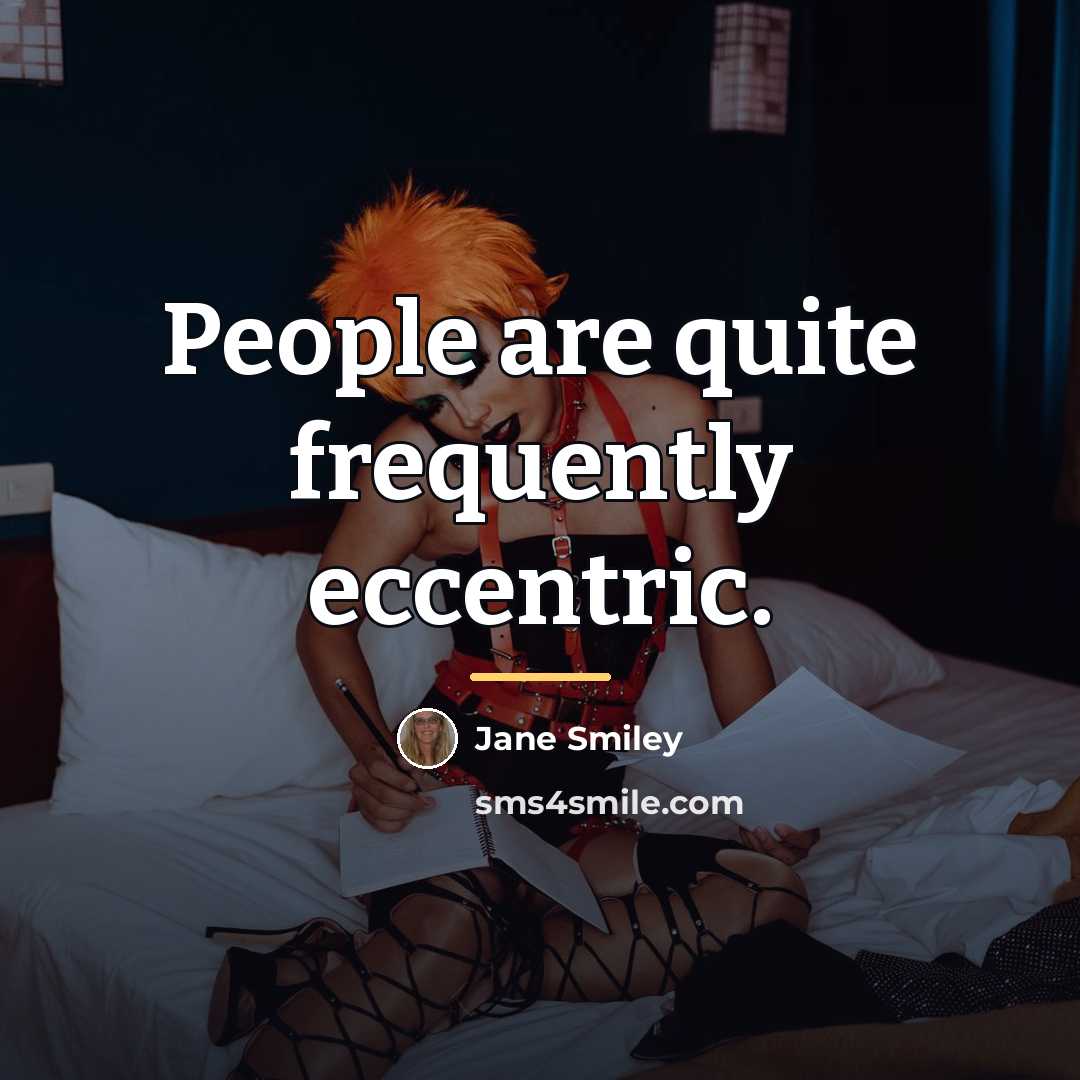 “People are quite frequently eccentric.…” quote by Jane Smiley