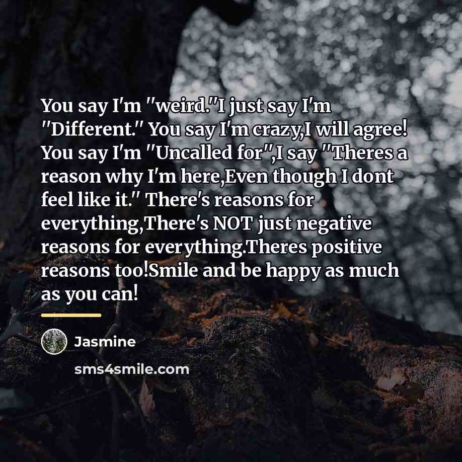“You say I'm ''weird.''I just say I'm ''Different.'' You say…” quote by Jasmine