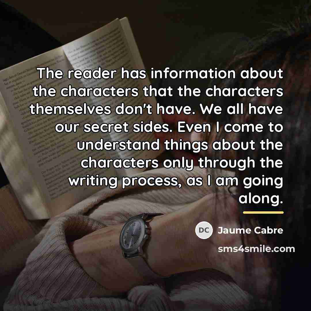 “The reader has information about the characters that the characters…” quote by Jaume Cabre