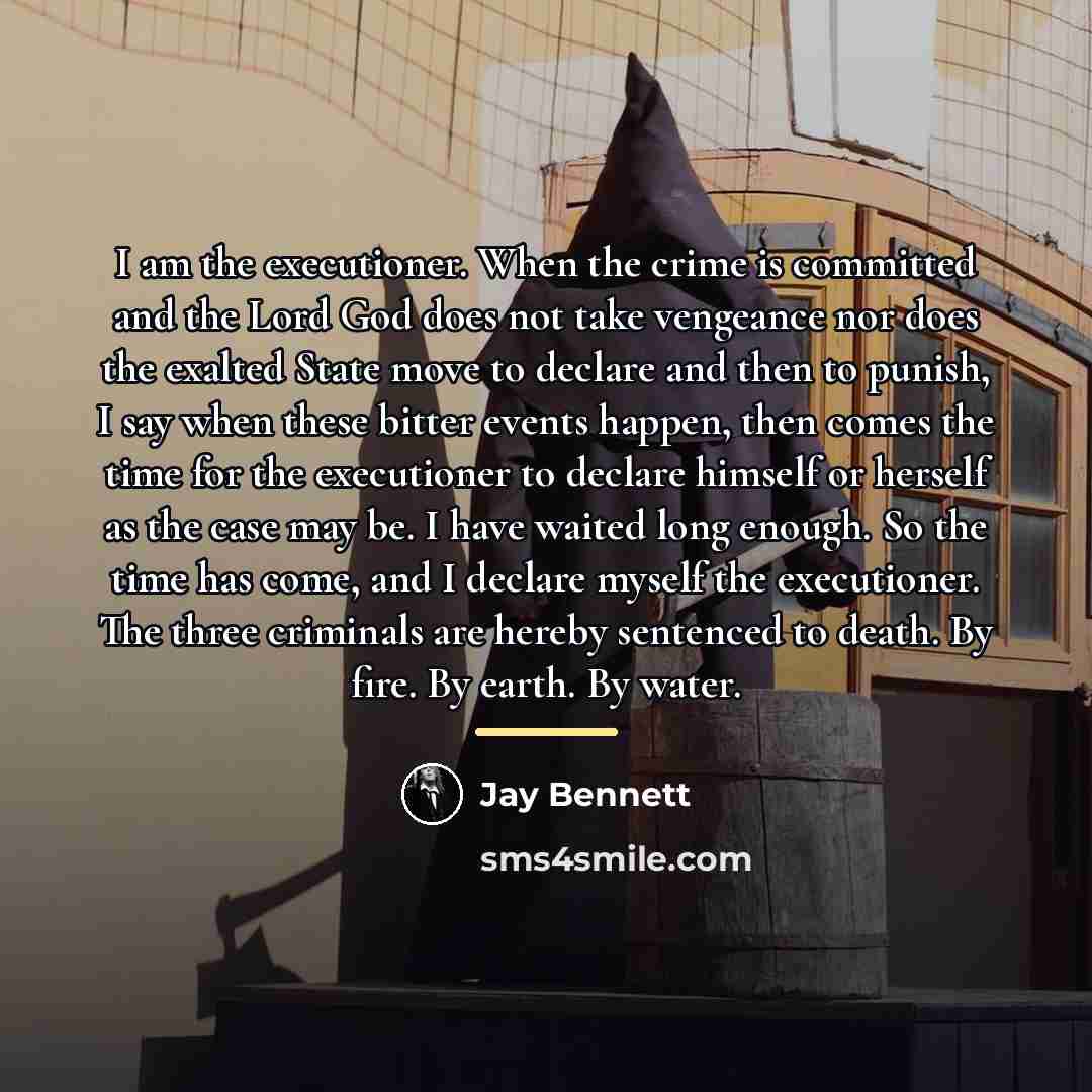 “I am the executioner. When the crime is committed and…” quote by Jay Bennett