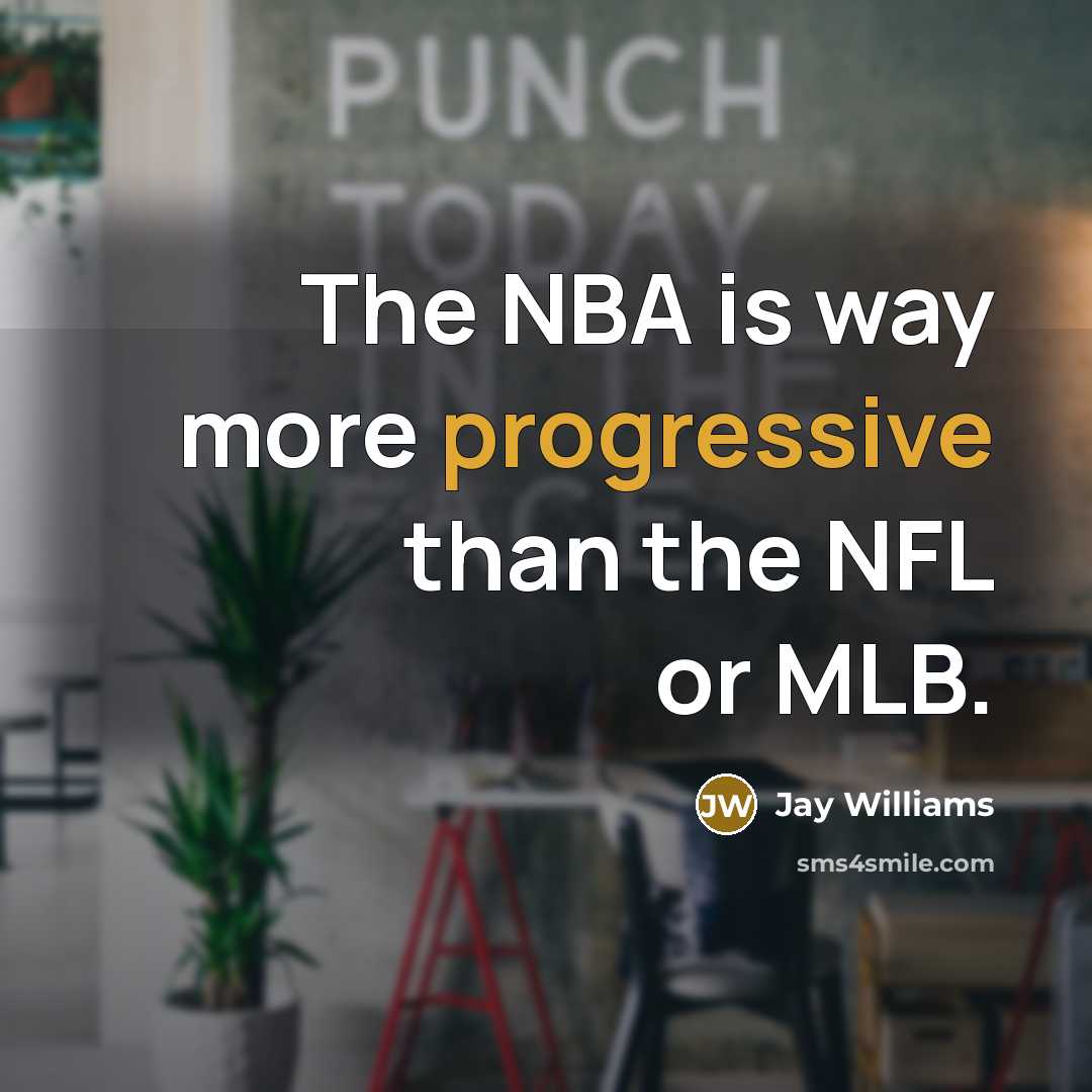 “The NBA is way more progressive than the NFL or MLB.” quote by Jay Williams
