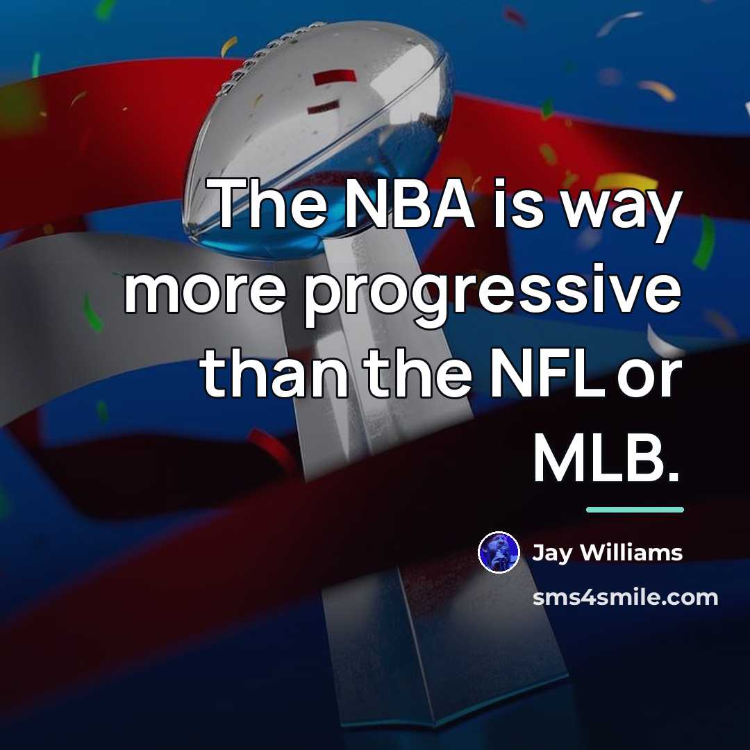 “The NBA is way more progressive than the NFL or…” quote by Jay Williams
