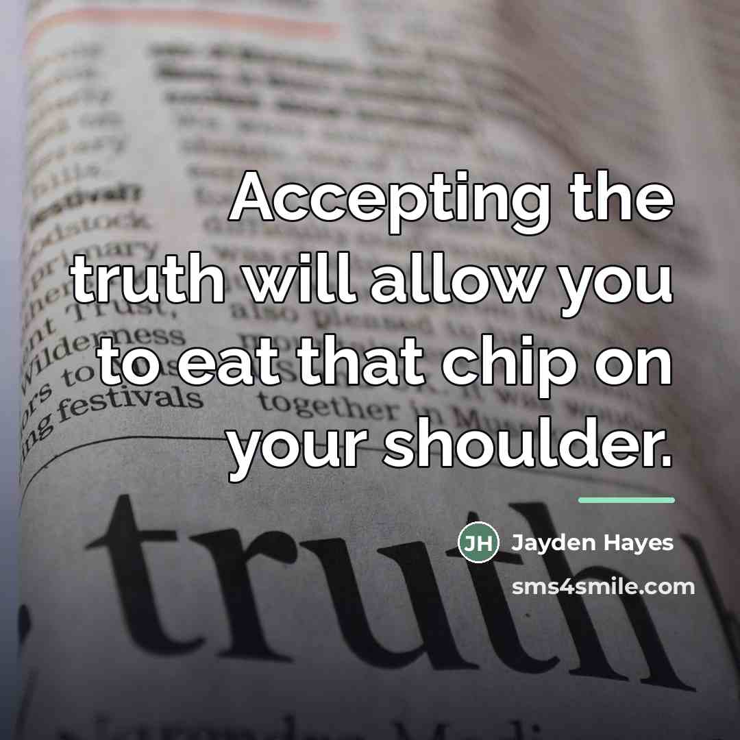 “Accepting the truth will allow you to eat that chip…” quote by Jayden Hayes