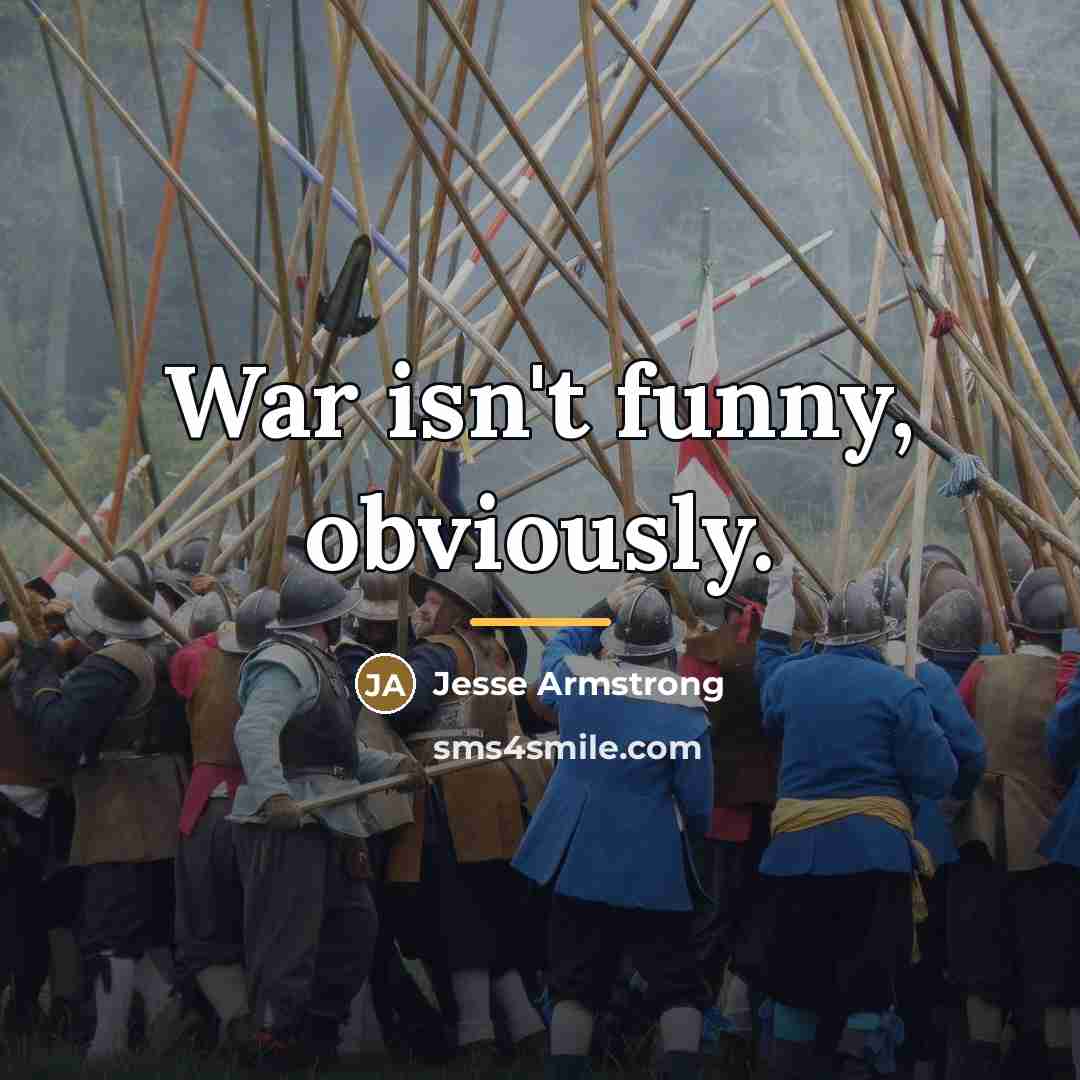 “War isn't funny, obviously.…” quote by Jesse Armstrong