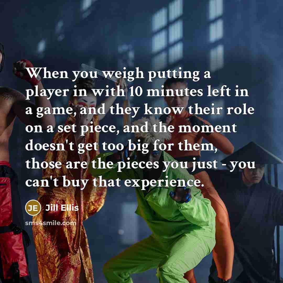 “When you weigh putting a player in with 10 minutes…” quote by Jill Ellis