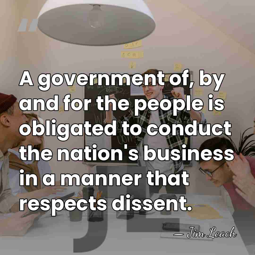 A government of, by and for the people is obligated to conduct&hellip; - Jim Leach