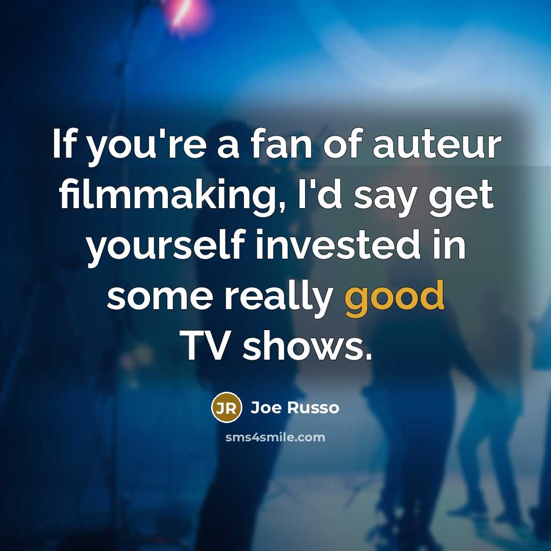 “If you're a fan of auteur filmmaking, I'd say get…” quote by Joe Russo